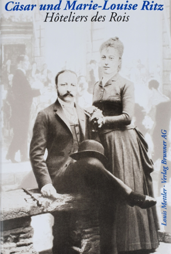 Cäsar und Marie-Louise Ritz - Hôteliers des Rois